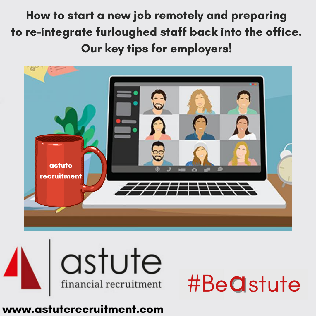 How to start a new job remotely and prepare to re-instate your staff back to work. Astute tips from Astute Recruitment Ltd