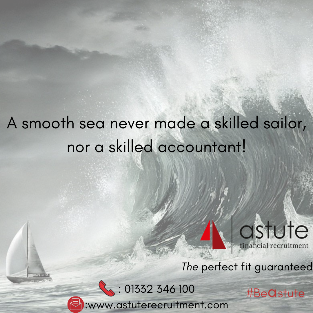 A smooth sea never made a skilled sailor, nor a skilled accountant!